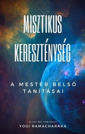 Misztikus Kereszténység: A Mester bels tanításai