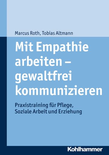 Mit Empathie arbeiten - gewaltfrei kommunizieren - Marcus Roth - Tobias Altmann