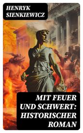 Mit Feuer und Schwert: Historischer Roman