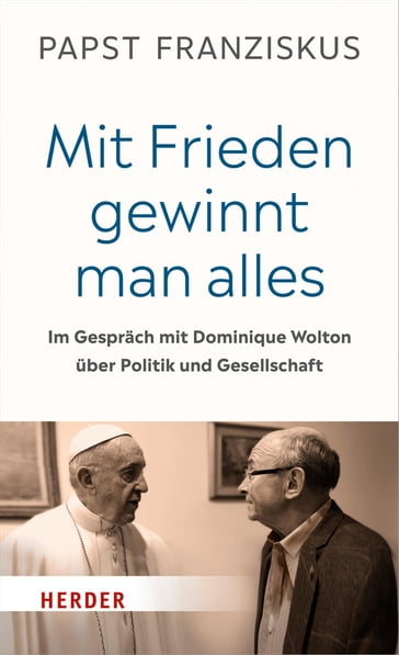 "Mit Frieden gewinnt man alles" - Dominique Wolton - Papst Franziskus (Papst)