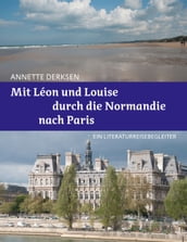 Mit Léon und Louise durch die Normandie nach Paris  Ein Literaturreisebegleiter