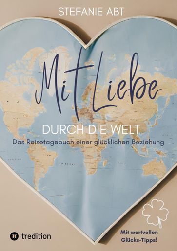 Mit Liebe durch die Welt - Stefanie Abt - Mara Zeiger - Franziska Abt