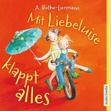 Mit Liebeluise klappt alles - Antonia Rothe-Liermann