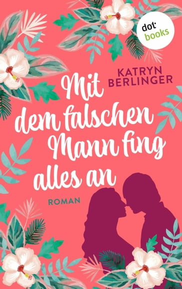 Mit dem falschen Mann fing alles an - Katryn Berlinger