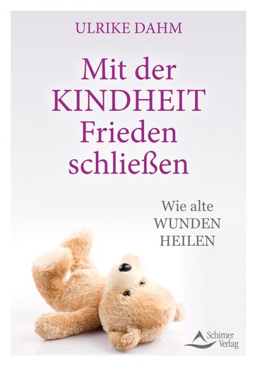 Mit der Kindheit Frieden schließen - Ulrike Dahm