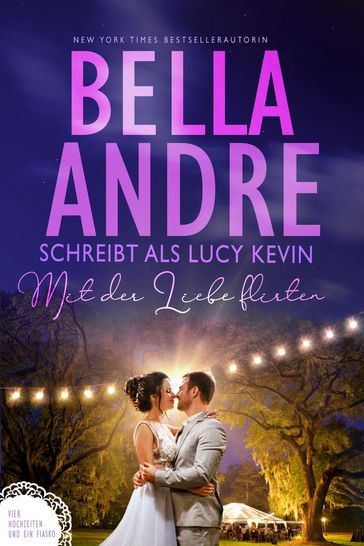 Mit der Liebe flirten (Vier Hochzeiten und ein Fiasko 2) - Bella Andre - Lucy Kevin