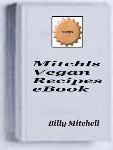 Mitchls Vegan Recipes - Billy Mitchell