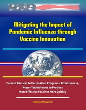 Mitigating the Impact of Pandemic Influenza through Vaccine Innovation: Current Barriers to Vaccination Programs