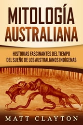 Mitología australiana: Historias Fascinantes del tiempo del sueño de los australianos indígenas