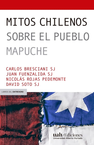 Mitos chilenos sobre el pueblo mapuche - Carlos Bresciani sj - David Soto sj - Juan Fuenzalida sj - Nicolás Rojas Pedemonte