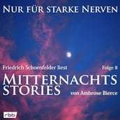 Mitternachtsstories von Ambrose Bierce - Nur für starke Nerven, Folge 8 (ungekürzt)