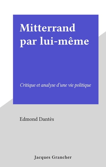 Mitterrand par lui-même - Edmond Dantès