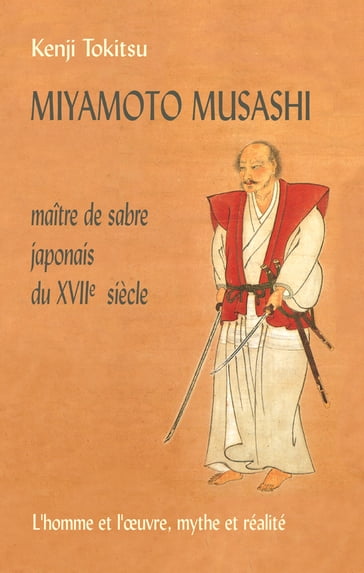 Miyamoto Musashi - Maître de sabre japonais du XVIIe Siècle - Kenji Tokitsu