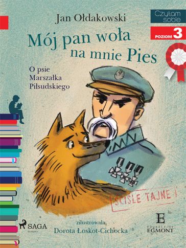 Mój Pan woa na mnie Pies - O psie Marszaka Pisudskiego - Jan Odakowski