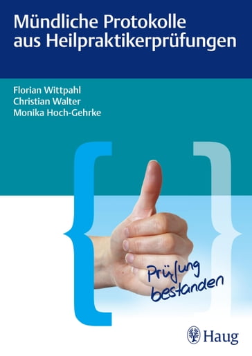 Mündliche Protokolle aus Heilpraktikerprüfungen - Walter Christian - Florian Wittpahl - Monika Hoch-Gehrke