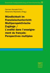 Mündlichkeit im Französischunterricht: Multiperspektivische Zugänge/ L oralité dans l enseignement du français: Perspectives multiples