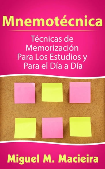 Mnemotécnica: Técnicas de Memorización Para los Estudios y Para el Día a Día - Miguel M. Macieira