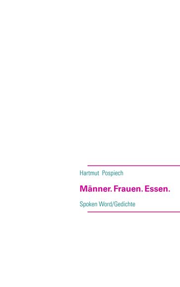 Männer. Frauen. Essen. - Hartmut Pospiech