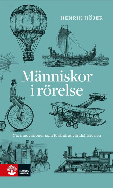 Människor i rörelse : nio innovationer som förändrat världshistorien - Henrik Hojer