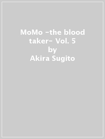 MoMo -the blood taker- Vol. 5 - Akira Sugito