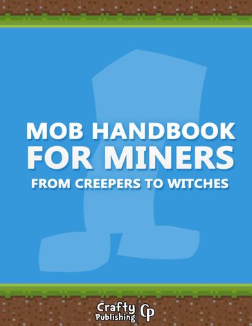 Mob Handbook for Miners - From Creepers to Witches: (An Unofficial Minecraft Book) - Crafty Publishing