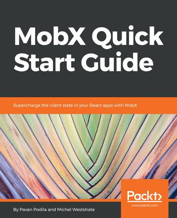 MobX Quick Start Guide - Michel Weststrate - Pavan Podila