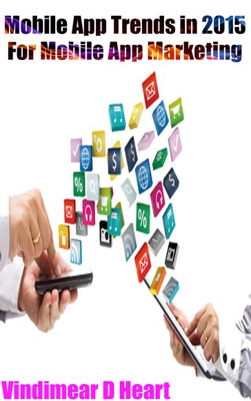 Mobile App Trends in 2015: For Mobile App Marketing - Vindimear D Heart