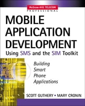 Mobile Application Development with SMS and the SIM Toolkit