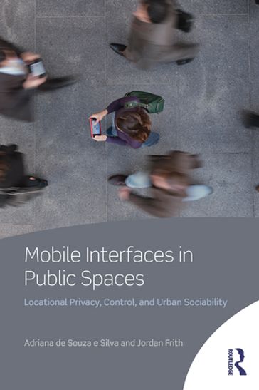 Mobile Interfaces in Public Spaces - Adriana de Souza e Silva - Jordan Frith