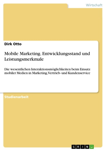 Mobile Marketing. Entwicklungsstand und Leistungsmerkmale - Dirk Otto