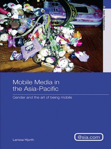 Mobile Media in the Asia-Pacific - Larissa Hjorth