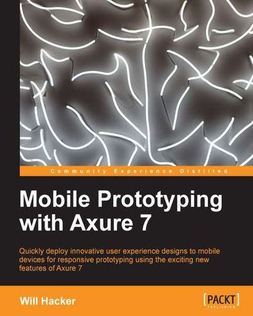 Mobile Prototyping with Axure 7 - Will Hacker