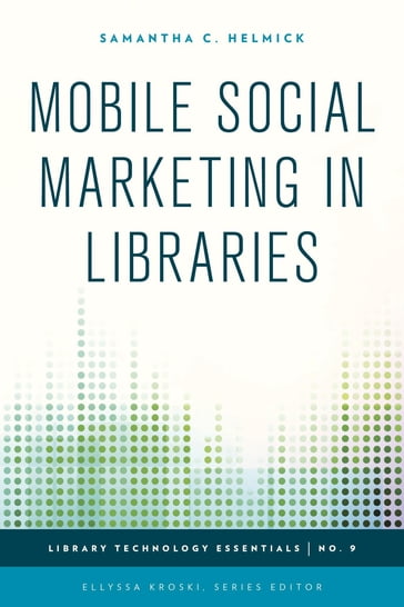 Mobile Social Marketing in Libraries - Ellyssa Kroski - Samantha C. Helmick