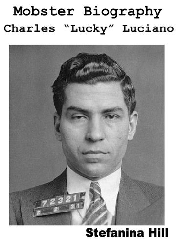 Mobster Biography - Charles Lucky Luciano - Stefanina Hill