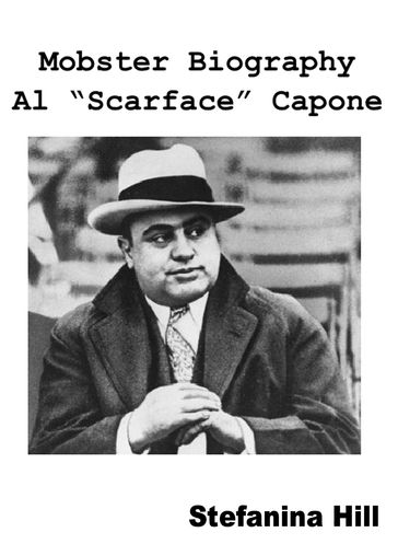 Mobster Biography: Al "Scarface" Capone - Stefanina Hill