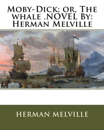 Moby Dick; Or, The Whale - Herman Melville
