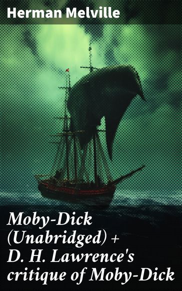 Moby-Dick (Unabridged) + D. H. Lawrence's critique of Moby-Dick - Herman Melville