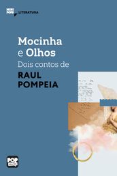 Mocinha e Olhos - dois contos de Raul Pompéia