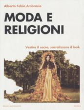 Moda e religioni. Vestire il sacro, sacralizzare il look