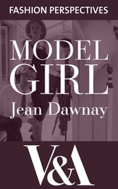 Model Girl: The Autobiography of Jean Dawnay - Dior s  English Rose 