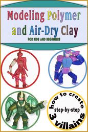 Modeling Polymer Clay, baking clay or air-dry clay projects for kids and beginners