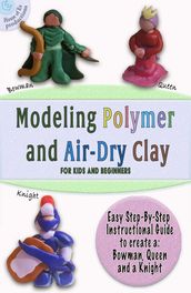 Modeling Polymer and Air-Dry Clay for kids and beginners