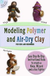 Modeling Polymer and Air-Dry Clay for kids and beginners