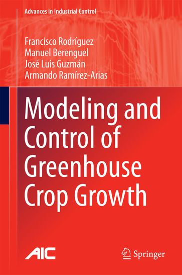 Modeling and Control of Greenhouse Crop Growth - Francisco Rodríguez - Manuel Berenguel - Armando Ramírez-Arias - José Luis Guzmán