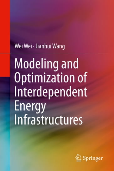Modeling and Optimization of Interdependent Energy Infrastructures - Jianhui Wang - Wei Wei