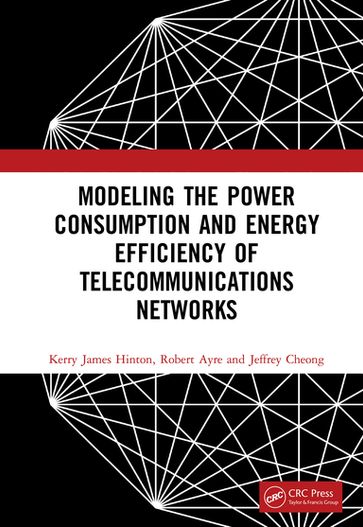 Modeling the Power Consumption and Energy Efficiency of Telecommunications Networks - Kerry James Hinton - Robert Ayre - Jeffrey Cheong