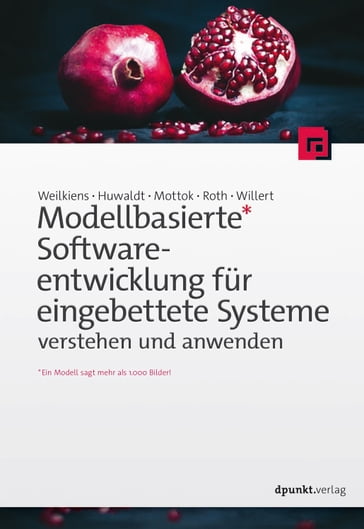 Modellbasierte Softwareentwicklung für eingebettete Systeme verstehen und anwenden - Alexander Huwaldt - Andreas Willert - Jurgen Mottok - Stephan Roth - Tim Weilkiens