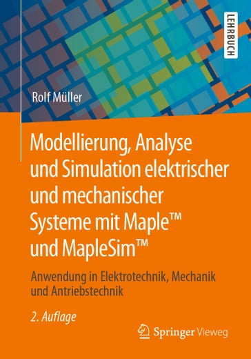 Modellierung, Analyse und Simulation elektrischer und mechanischer Systeme mit Maple und MapleSim - Rolf Muller