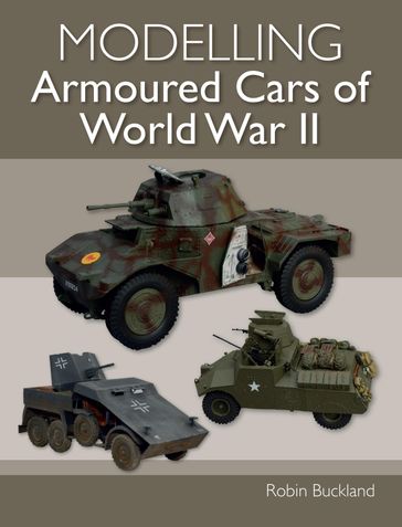 Modelling Armoured Cars of World War II - Robin Buckland