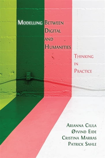 Modelling Between Digital and Humanities - Arianna Ciula - Øyvind Eide - Cristina Marras - Patrick Sahle